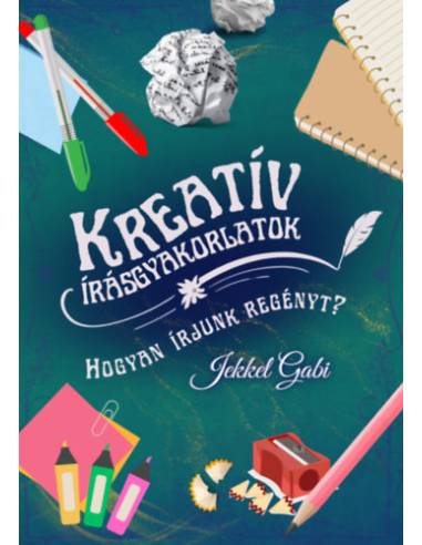 Kreatív írásgyakorlatok - Hogyan írjunk regényt?