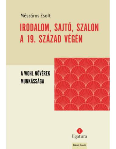 Irodalom, sajtó, szalon a 19. század végén - A Wohl nővérek munkássága