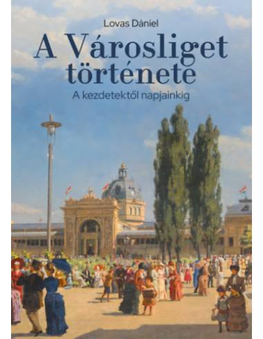 A Városliget története - A kezdetektől napjainkig