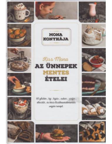 Az ünnepek mentes ételei - 60 glutén-, tej-, tojás-, cukor-, szója-, élesztő-, és kész lisztkeverékmentes vegán recept