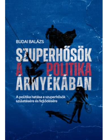 Szuperhősök a politika árnyékában - A politika hatása a szuperhősök születésére és fejlődésére