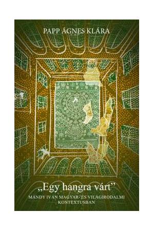 Egy hangra várt - Mándy Iván magyar és világirodalmi kontextusban