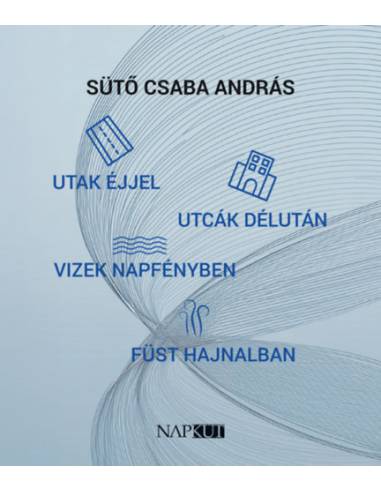 Utak éjjel utcák délután vizek napfényben füst hajnalban