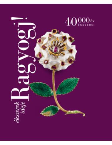 Ragyogj! - Ékszerek ideje - 40 000 év ékszerei