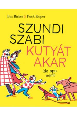 Szundi Szabi kutyát akar (de apu nem!)