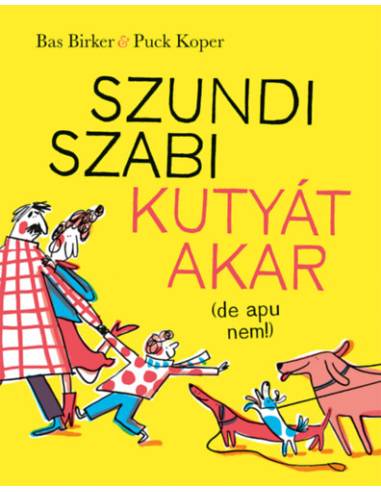 Szundi Szabi kutyát akar (de apu nem!)