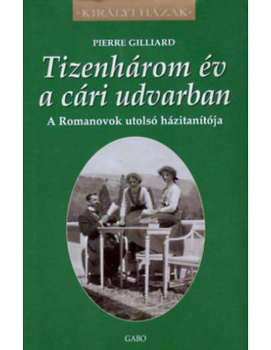 Tizenhárom év a cári udvarban - A Romanovok utolsó házitanítója