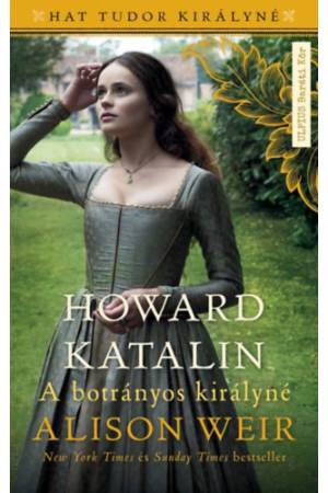 Howard Katalin - A botrányos királyné