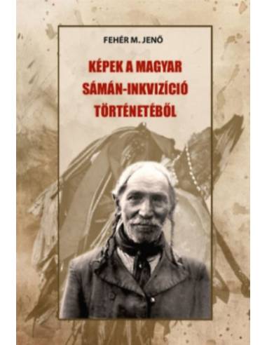 Képek a magyar sámán-inkvizíció történetéből