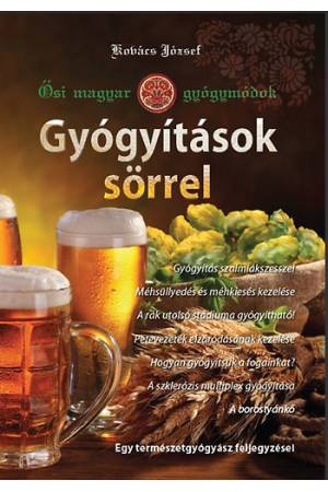 Gyógyítások sörrel - Ősi magyar gyógymódok I.