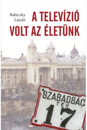 A televízió volt az életünk