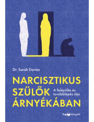 Narcisztikus szülők árnyékában - A felépülés és a továbblépés útja
