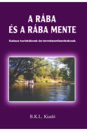A Rába és a Rába mente - Kalauz turistáknak és természetbarátoknak