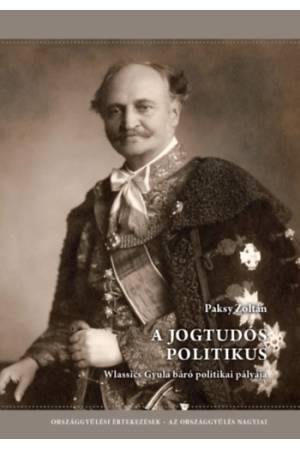 A jogtudós politikus - Wlassics Gyula báró politikai pályája - Országgyűlési értekezések - Az országgyűlés nagyjai