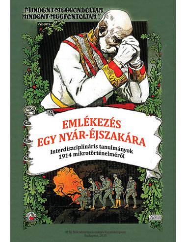 Emlékezés egy nyár-éjszakára - Interdiszciplináris tanulmányok 1914 mikrotörténelméről