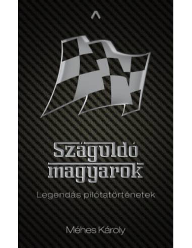 Száguldó magyarok - Legendás pilótatörténetek