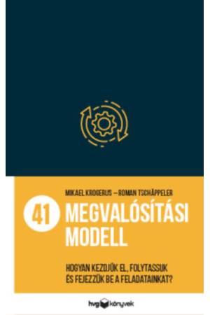 41 megvalósítási modell - Hogyan kezdjük el, folytassuk és fejezzük be a feladatainkat?