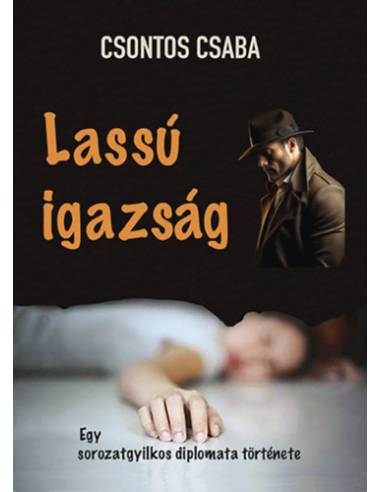 Lassú igazság - Egy sorozatgyxilkos diplomata története