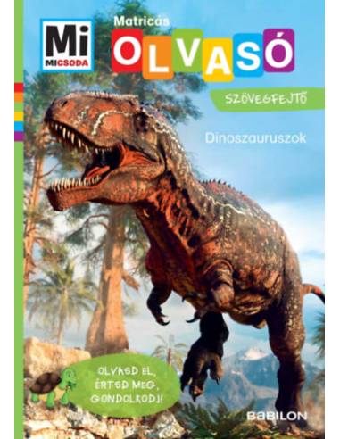 Dinoszauruszok - Mi Micsoda Olvasó - Matricás szövegfejtő - Olvasd el, értsd meg, gondolkodj!