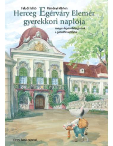 Herceg Egérváry Elemér gyerekkori naplója - Avagy a legelső feljegyzések a gödöllői kastélyból