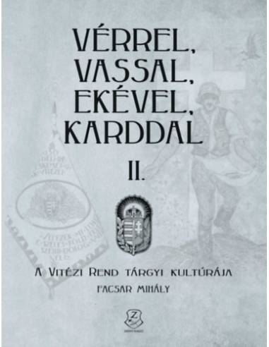 Vérrel, vassal, ekével, karddal II. - A Vitézi rend tárgyi kultúrája