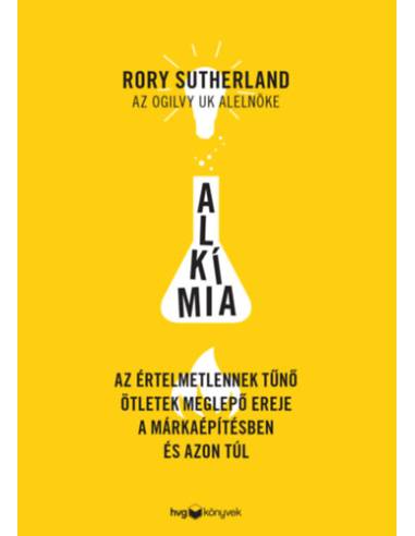 Alkímia - Az értelmetlennek tűnő ötletek meglepő ereje a márkaépítésben és azon túl
