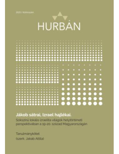 Jákob sátrai, Izrael hajlékai - Sokszínű lokális izraelita világok helytörténeti perspektívában a 19-20. század Magyarországán