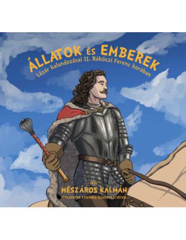 Állatok és emberek - Lázár kalandozásai II. Rákóczi Ferenc korában