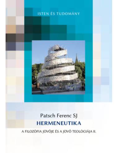 Hermeneutika - A filozófia jövője és a jövő teológiája II.