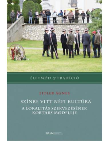 Színre vitt népi kultúra - A lokalitás szervezésének kortárs modellje