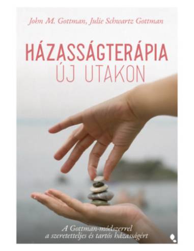 Házasságterápia új utakon - A Gottman-módszerrel a szeretetteljes és tartós házasságért