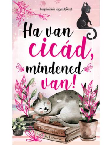 Ha van cicád, mindened van! - Inspirációs jegyzetfüzet