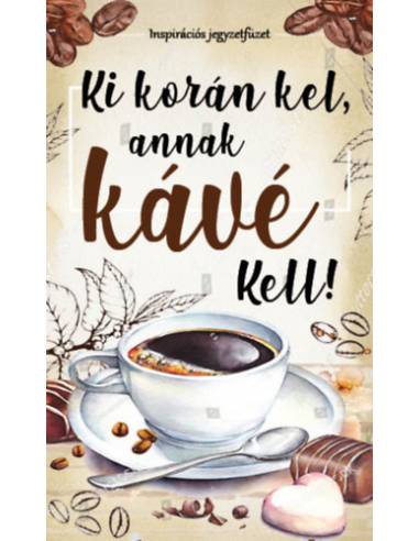 Ki korán kel, annak kávé kell! - Inspirációs jegyzetfüzet
