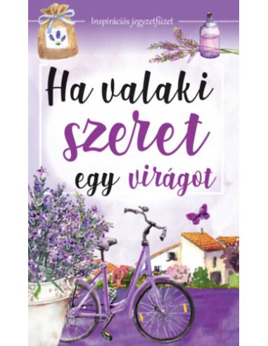 Ha valaki szeret egy virágot - Inspirációs jegyzetfüzet