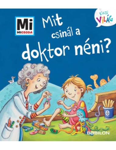 Mit csinál a doktor néni? - Mi Micsoda Kicsi világ 12. - kihajtható fülekkel