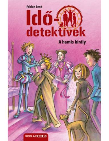 A hamis király - puhatáblás - Idődetektívek 23.