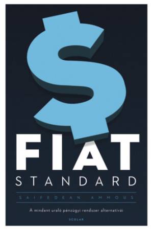 Fiat Standard - A mindent uraló pénzügyi rendszer alternatívái