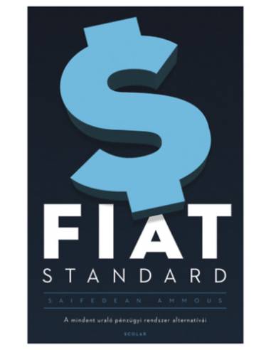 Fiat Standard - A mindent uraló pénzügyi rendszer alternatívái
