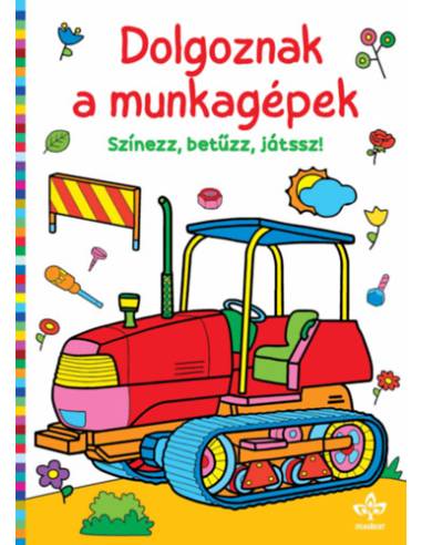 Dolgoznak a munkagépek - Színezz, betűzz, játssz!