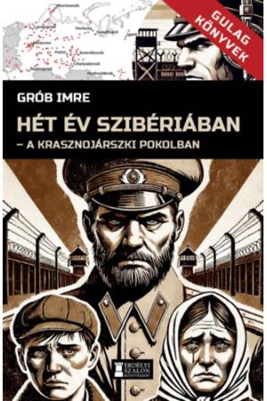 Hét év Szibériában - A krasznojarszki pokolban