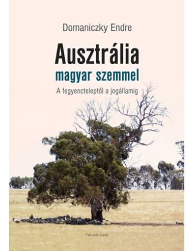 Ausztrália magyar szemmel - A fegyencteleptől a jogállamig