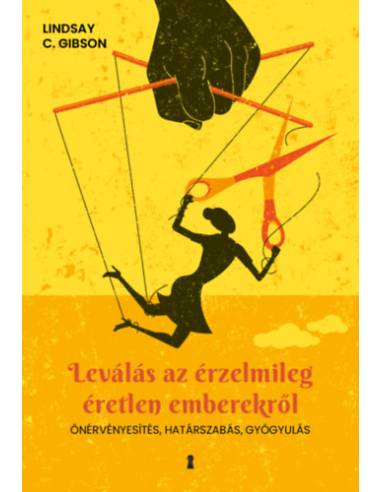 Leválás az érzelmileg éretlen emberekről - Önérvényesítés, határszabás, gyógyulás