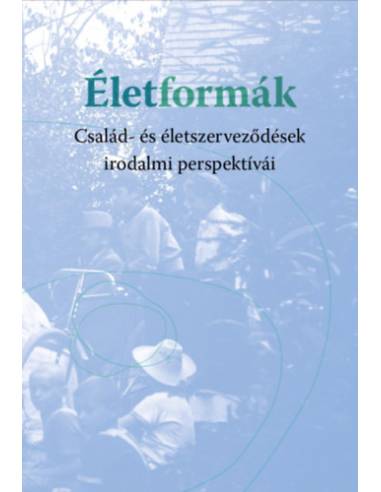 Életformák - Család- és életszerveződések irodalmi perspektívái