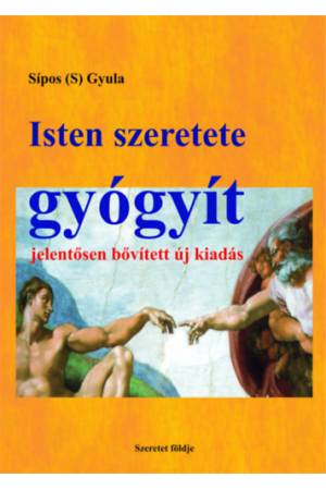 Isten szeretete gyógyít - Jelentősen bővített, új kiadás