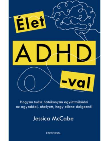 Élet ADHD-val - Hogyan tudsz hatékonyan együttműködni az agyaddal, ahelyett, hogy ellene dolgoznál