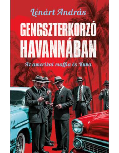 Gengszterkorzó Havannában - Az amerikai maffia és Kuba