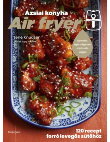 Air fryer - Ázsiai konyha - 120 recept forró levegős sütőhöz