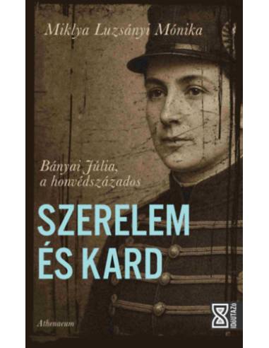 Szerelem és kard - Bányai Júlia, a honvédszázados
