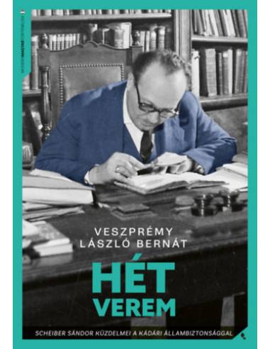 Hét verem - Scheiber Sándor küzdelmei a kádári állambiztonsággal