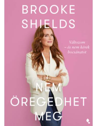 Brooke Shields nem öregedhet meg - Változom - és nem kérek bocsánatot